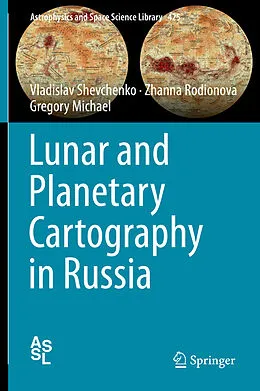 E-Book (pdf) Lunar and Planetary Cartography in Russia von Vladislav Shevchenko, Zhanna Rodionova, Gregory Michael