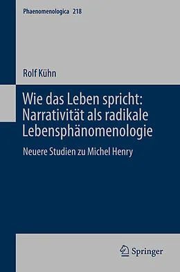 E-Book (pdf) Wie das Leben spricht: Narrativität als radikale Lebensphänomenologie von Rolf Kühn
