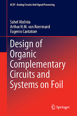 Livre Relié Design of Organic Complementary Circuits and Systems on Foil de Sahel Abdinia, Eugenio Cantatore, Arthur van Roermund