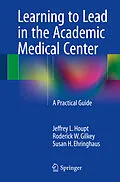 E-Book (pdf) Learning to Lead in the Academic Medical Center von Jeffrey L. Houpt, Roderick W Gilkey, Susan H. Ehringhaus