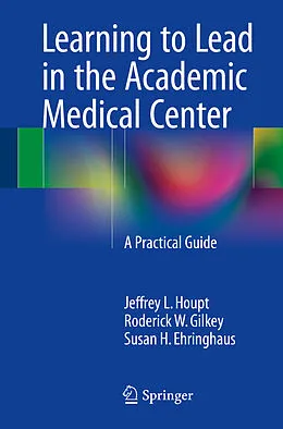 E-Book (pdf) Learning to Lead in the Academic Medical Center von Jeffrey L. Houpt, Roderick W Gilkey, Susan H. Ehringhaus