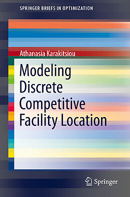 E-Book (pdf) Modeling Discrete Competitive Facility Location von Athanasia Karakitsiou