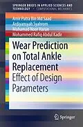 E-Book (pdf) Wear Prediction on Total Ankle Replacement von Amir Putra Bin Md Saad, Ardiyansyah Syahrom, Muhamad Noor Harun
