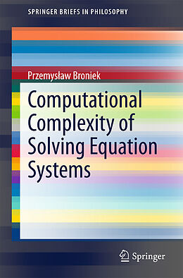 E-Book (pdf) Computational Complexity of Solving Equation Systems von Przemyslaw Broniek