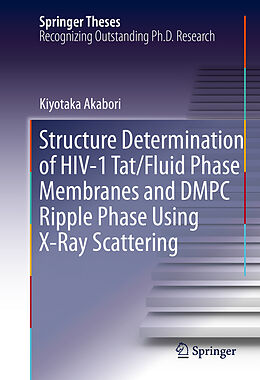 E-Book (pdf) Structure Determination of HIV-1 Tat/Fluid Phase Membranes and DMPC Ripple Phase Using X-Ray Scattering von Kiyotaka Akabori