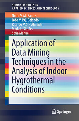 E-Book (pdf) Application of Data Mining Techniques in the Analysis of Indoor Hygrothermal Conditions von Nuno M. M. Ramos, João M. P. Q. Delgado, Ricardo M. S. F. Almeida