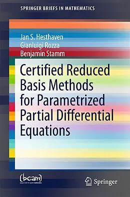 E-Book (pdf) Certified Reduced Basis Methods for Parametrized Partial Differential Equations von Jan S Hesthaven, Gianluigi Rozza, Benjamin Stamm