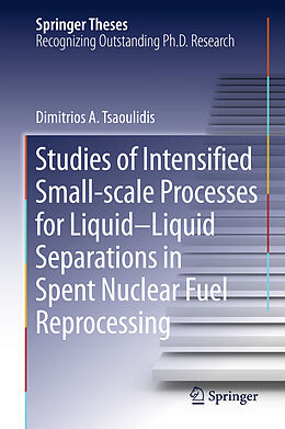 Livre Relié Studies of Intensified Small-scale Processes for Liquid-Liquid Separations in Spent Nuclear Fuel Reprocessing de Dimitrios Tsaoulidis