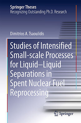 eBook (pdf) Studies of Intensified Small-scale Processes for Liquid-Liquid Separations in Spent Nuclear Fuel Reprocessing de Dimitrios Tsaoulidis