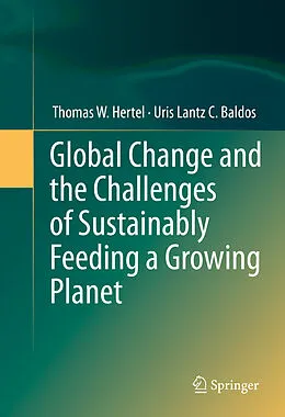 E-Book (pdf) Global Change and the Challenges of Sustainably Feeding a Growing Planet von Thomas W. Hertel, Uris Lantz C. Baldos