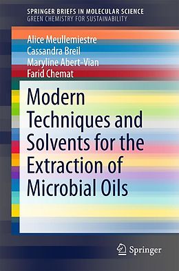 E-Book (pdf) Modern Techniques and Solvents for the Extraction of Microbial Oils von Alice Meullemiestre, Cassandra Breil, Maryline Abert-Vian