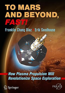 E-Book (pdf) To Mars and Beyond, Fast! von Franklin Chang Díaz, Erik Seedhouse