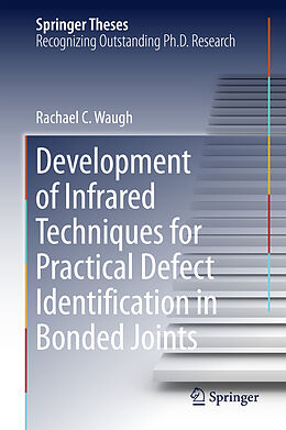 Fester Einband Development of Infrared Techniques for Practical Defect Identification in Bonded Joints von Rachael C. Waugh