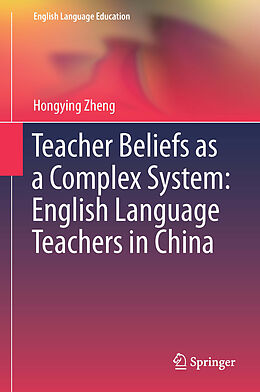 Livre Relié Teacher Beliefs as a Complex System: English Language Teachers in China de Hongying Zheng