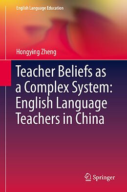 eBook (pdf) Teacher Beliefs as a Complex System: English Language Teachers in China de Hongying Zheng