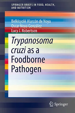 E-Book (pdf) Trypanosoma cruzi as a Foodborne Pathogen von Belkisyolé de Noya, Oscar González, Lucy J. Robertson