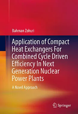 E-Book (pdf) Application of Compact Heat Exchangers For Combined Cycle Driven Efficiency In Next Generation Nuclear Power Plants von Bahman Zohuri