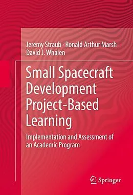 E-Book (pdf) Small Spacecraft Development Project-Based Learning von Jeremy Straub, Ronald Arthur Marsh, David J. Whalen