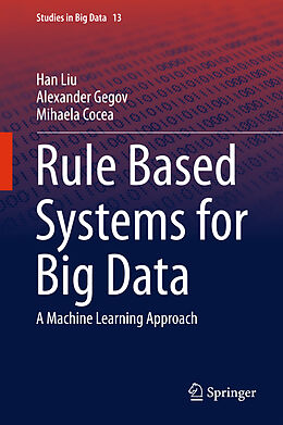 Livre Relié Rule Based Systems for Big Data de Han Liu, Mihaela Cocea, Alexander Gegov