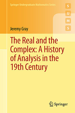 Kartonierter Einband The Real and the Complex: A History of Analysis in the 19th Century von Jeremy Gray