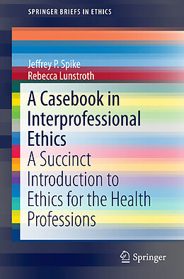 Couverture cartonnée A Casebook in Interprofessional Ethics de Rebecca Lunstroth, Jeffrey P. Spike