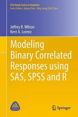 E-Book (pdf) Modeling Binary Correlated Responses using SAS, SPSS and R von Jeffrey R. Wilson, Kent A. Lorenz