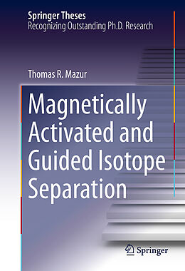 E-Book (pdf) Magnetically Activated and Guided Isotope Separation von Thomas R. Mazur