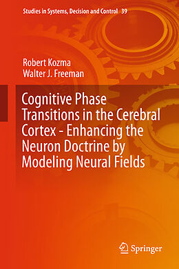 Fester Einband Cognitive Phase Transitions in the Cerebral Cortex - Enhancing the Neuron Doctrine by Modeling Neural Fields von Walter J. Freeman, Robert Kozma