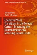 E-Book (pdf) Cognitive Phase Transitions in the Cerebral Cortex - Enhancing the Neuron Doctrine by Modeling Neural Fields von Robert Kozma, Walter J. Freeman