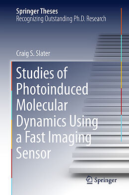 Livre Relié Studies of Photoinduced Molecular Dynamics Using a Fast Imaging Sensor de Craig S. Slater