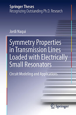 Fester Einband Symmetry Properties in Transmission Lines Loaded with Electrically Small Resonators von Jordi Naqui
