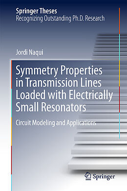 E-Book (pdf) Symmetry Properties in Transmission Lines Loaded with Electrically Small Resonators von Jordi Naqui