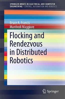 E-Book (pdf) Flocking and Rendezvous in Distributed Robotics von Bruce A. Francis, Manfredi Maggiore