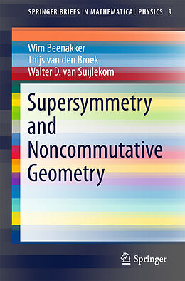 E-Book (pdf) Supersymmetry and Noncommutative Geometry von Wim Beenakker, Thijs van den Broek, Walter D. Suijlekom