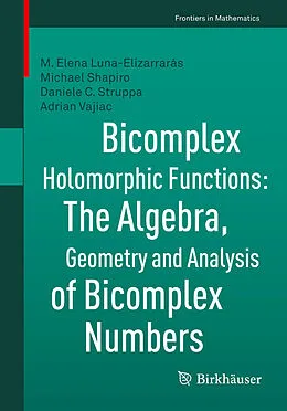 E-Book (pdf) Bicomplex Holomorphic Functions von M. Elena Luna-Elizarrarás, Michael Shapiro, Daniele C. Struppa