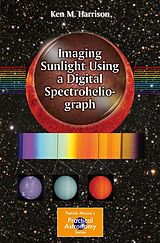 eBook (pdf) Imaging Sunlight Using a Digital Spectroheliograph de Ken M. Harrison