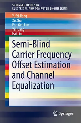 E-Book (pdf) Semi-Blind Carrier Frequency Offset Estimation and Channel Equalization von Yufei Jiang, Xu Zhu, Eng Gee Lim
