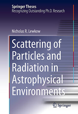 Fester Einband Scattering of Particles and Radiation in Astrophysical Environments von Nicholas R. Lewkow