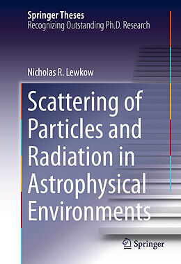 E-Book (pdf) Scattering of Particles and Radiation in Astrophysical Environments von Nicholas R. Lewkow