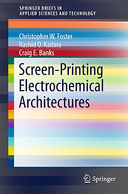 E-Book (pdf) Screen-Printing Electrochemical Architectures von Craig E. Banks, Christopher W. Foster, Rashid O. Kadara