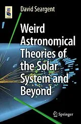 Kartonierter Einband Weird Astronomical Theories of the Solar System and Beyond von David Seargent