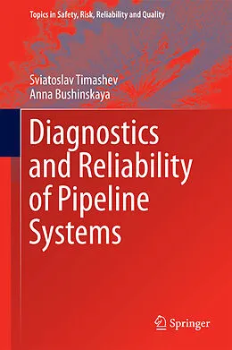 E-Book (pdf) Diagnostics and Reliability of Pipeline Systems von Sviatoslav Timashev, Anna Bushinskaya