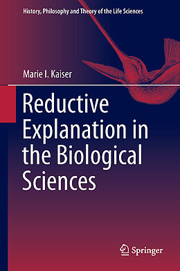 Livre Relié Reductive Explanation in the Biological Sciences de Marie I. Kaiser