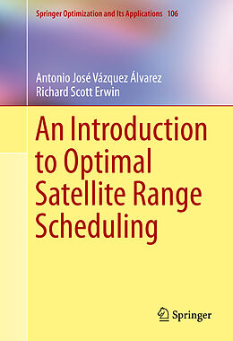 Fester Einband An Introduction to Optimal Satellite Range Scheduling von Richard Scott Erwin, Antonio Jose Vazquez Alvarez
