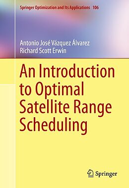E-Book (pdf) An Introduction to Optimal Satellite Range Scheduling von Antonio Jose Vazquez Alvarez, Richard Scott Erwin