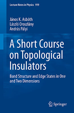 E-Book (pdf) A Short Course on Topological Insulators von János K. Asbóth, László Oroszlány, András Pályi Pályi