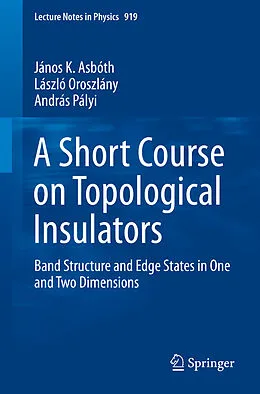E-Book (pdf) A Short Course on Topological Insulators von János K. Asbóth, László Oroszlány, András Pályi Pályi