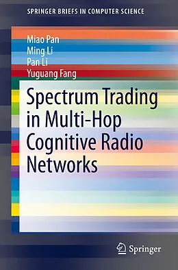 E-Book (pdf) Spectrum Trading in Multi-Hop Cognitive Radio Networks von Miao Pan, Ming Li, Pan Li