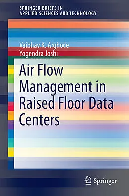 Kartonierter Einband Air Flow Management in Raised Floor Data Centers von Yogendra Joshi, Vaibhav K. Arghode