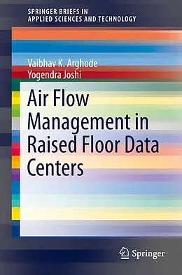 E-Book (pdf) Air Flow Management in Raised Floor Data Centers von Vaibhav K. Arghode, Yogendra Joshi